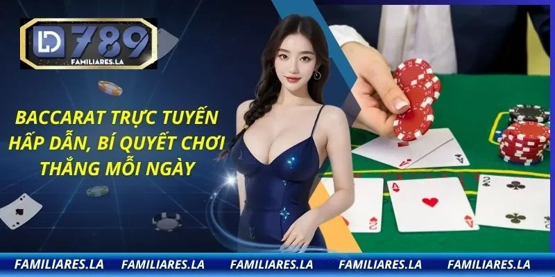 Baccarat Trực Tuyến Hấp Dẫn, Bí Quyết Chơi Thắng Mỗi Ngày
