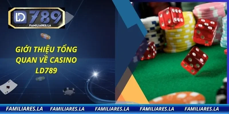 Giới thiệu tổng quan về Casino LD789