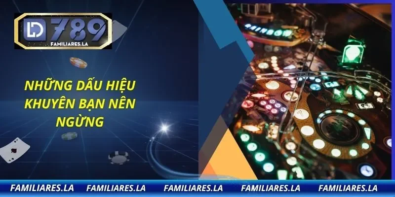 Những dấu hiệu khuyên bạn nên ngừng