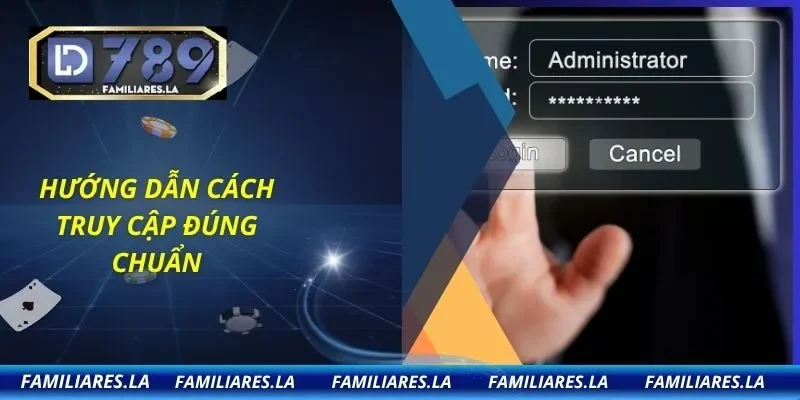 Hướng dẫn cách truy cập đúng chuẩn