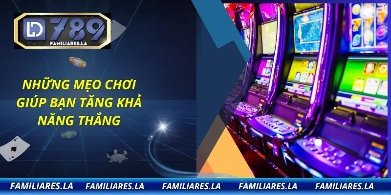 Những mẹo chơi giúp bạn tăng khả năng thắng