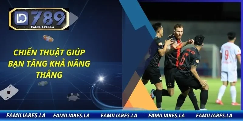 Chiến thuật giúp bạn tăng khả năng thắng