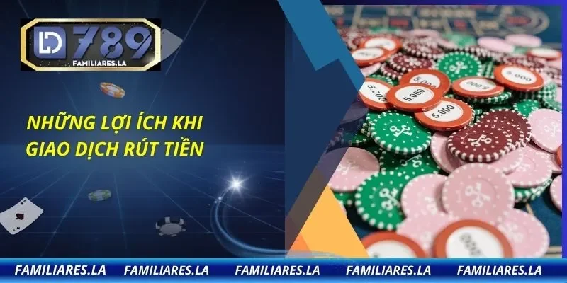 Những lợi ích khi giao dịch rút tiền