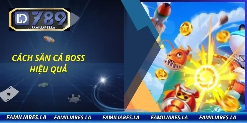 Cách săn cá boss hiệu quả